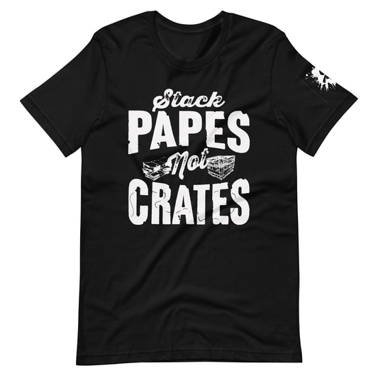 "Stack Papes Not Crates" Unisex t-shirt